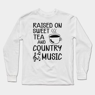 Sweet Tea - Raised on sweet tea and country music Long Sleeve T-Shirt